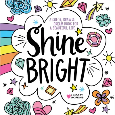 Shine Bright: Książka do kolorowania, rysowania i marzeń o pięknym życiu - Shine Bright: A Color, Draw & Dream Book for a Beautiful Life