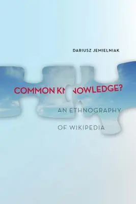 Wiedza powszechna? Etnografia Wikipedii - Common Knowledge?: An Ethnography of Wikipedia