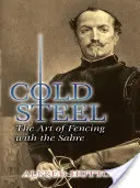 Zimna stal: Sztuka szermierki szablą - Cold Steel: The Art of Fencing with the Sabre