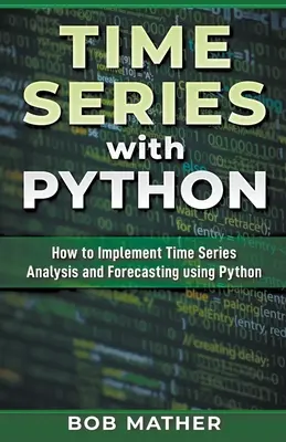 Szeregi czasowe w Pythonie: Jak wdrożyć analizę szeregów czasowych i prognozowanie przy użyciu Pythona - Time Series with Python: How to Implement Time Series Analysis and Forecasting Using Python