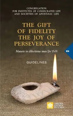 Dar wierności i radość wytrwałości: Manete in dilectione mea (J 15, 9). Wskazówki - The Gift of Fidelity the Joy of Perseverance: Manete in dilectione mea (John 15:9). Guidelines