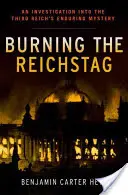 Spalenie Reichstagu: Dochodzenie w sprawie nierozwiązanej tajemnicy Trzeciej Rzeszy - Burning the Reichstag: An Investigation Into the Third Reich's Enduring Mystery