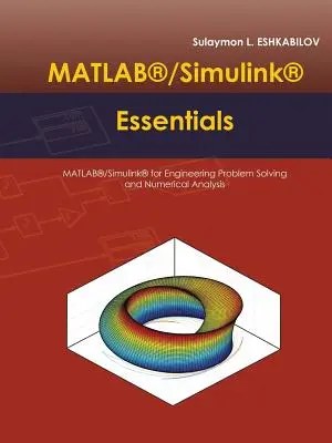 MATLAB(R)/Simulink(R) Essentials: MATLAB(R)/Simulink(R) do rozwiązywania problemów inżynierskich i analizy numerycznej - MATLAB(R)/Simulink(R) Essentials: MATLAB(R)/Simulink(R) for Engineering Problem Solving and Numerical Analysis