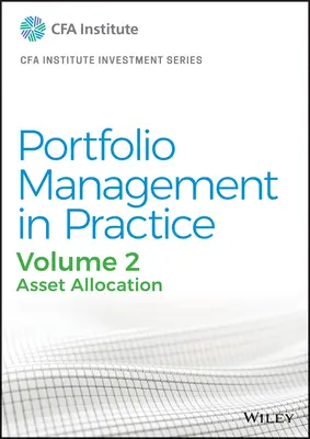 Zarządzanie portfelem w praktyce, tom 2: Alokacja aktywów - Portfolio Management in Practice, Volume 2: Asset Allocation