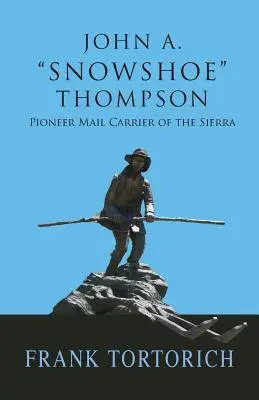 John A. Snowshoe Thompson, pionierski przewoźnik poczty w Sierra - John A. Snowshoe Thompson, Pioneer Mail Carrier of the Sierra