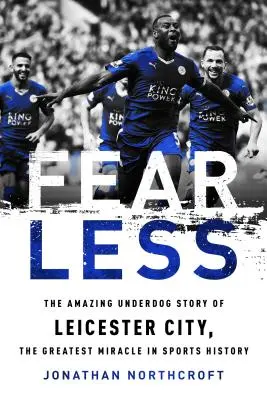 Nieustraszony: Niesamowita historia Leicester City, największego cudu w historii sportu - Fearless: The Amazing Underdog Story of Leicester City, the Greatest Miracle in Sports History