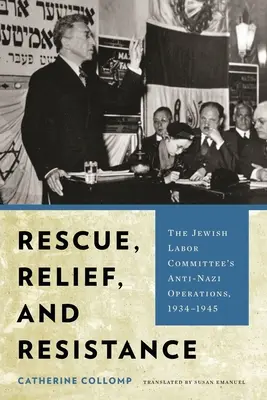 Ratunek, pomoc i opór: Operacje antynazistowskie Żydowskiego Komitetu Pracy, 1934-1945 - Rescue, Relief, and Resistance: The Jewish Labor Committee's Anti-Nazi Operations, 1934-1945