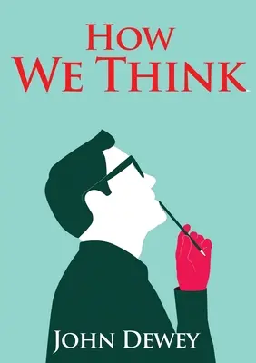 How We Think: Esej amerykańskiego filozofa edukacji Johna Deweya napisany w 1910 roku, w którym Dewey dzieli się swoimi poglądami na temat edukacji. - How We Think: An essay by the American educational philosopher John Dewey written in 1910 in witch Dewey shares his views on the edu