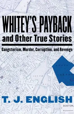 Whitey's Payback: I inne prawdziwe historie gangsterstwa, morderstw, korupcji i zemsty - Whitey's Payback: And Other True Stories of Gangsterism, Murder, Corruption, and Revenge