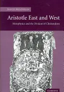 Arystoteles Wschód i Zachód: Metafizyka i podział chrześcijaństwa - Aristotle East and West: Metaphysics and the Division of Christendom