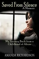 Ocalony od milczenia: Moja podróż powrotna z dzieciństwa pełnego przemocy - Saved from Silence: My Journey Back from a Childhood of Abuse