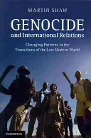 Ludobójstwo i stosunki międzynarodowe: Zmieniające się wzorce w późnonowożytnym świecie - Genocide and International Relations: Changing Patterns in the Transitions of the Late Modern World