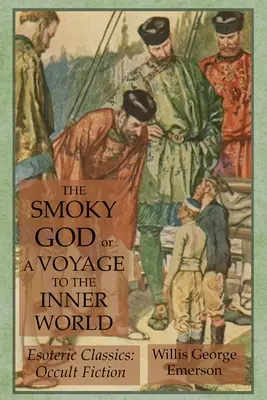 The Smoky God or A Voyage to the Inner World: Klasyka ezoteryki: Fikcja okultystyczna - The Smoky God or A Voyage to the Inner World: Esoteric Classics: Occult Fiction