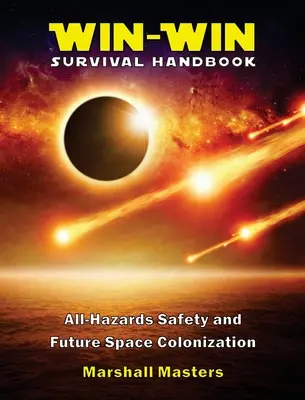 Podręcznik przetrwania Win-Win: Bezpieczeństwo w każdych warunkach i przyszła kolonizacja kosmosu (Hardcover) - Win-Win Survival Handbook: All-Hazards Safety and Future Space Colonization (Hardcover)