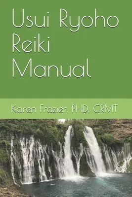 Podręcznik Usui Ryoho Reiki: Pierwszy, drugi i mistrzowski stopień nauczyciela - Usui Ryoho Reiki Manual: First, Second, and Master-Teacher Degrees