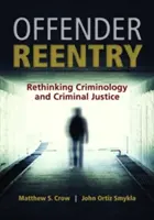 Powrót przestępcy: Ponowne przemyślenie kryminologii i wymiaru sprawiedliwości w sprawach karnych - Offender Reentry: Rethinking Criminology & Criminal Justice