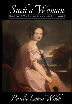 Taka kobieta: Życie Madame Octavii Walton LeVert - Such a woman: The Life of Madame Octavia Walton LeVert