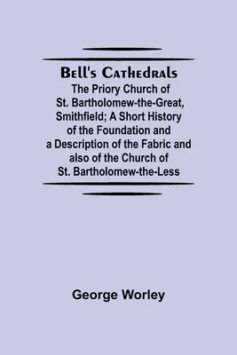 Bell's Cathedrals; The Priory Church Of St. Bartholomew-The-Great, Smithfield; Krótka historia fundacji i opis tkanin, a także gramatyka porównawcza języków krzyżackich. - Bell'S Cathedrals; The Priory Church Of St. Bartholomew-The-Great, Smithfield; A Short History Of The Foundation And A Description Of The Fabric And A