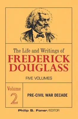 Życie i pisma Fredericka Douglassa, tom 2: Dekada przed wojną secesyjną - The Life and Writings of Frederick Douglass, Volume 2: The Pre-Civil War Decade