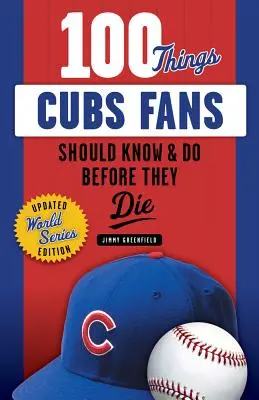 100 rzeczy, które fani Cubs powinni wiedzieć i zrobić przed śmiercią - 100 Things Cubs Fans Should Know & Do Before They Die