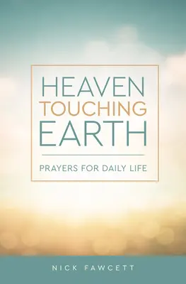 Niebo dotykające ziemi: Modlitwy na co dzień - Heaven Touching Earth: Prayers for Daily Life