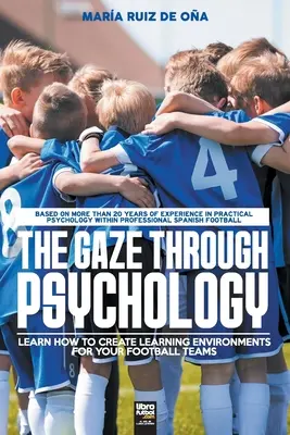 Spojrzenie przez psychologię: Dowiedz się, jak tworzyć środowiska edukacyjne dla drużyn piłkarskich - The Gaze Through Psychology: Learn How to Create Learning Environments for Your Football Teams