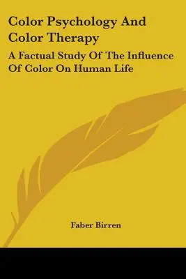 Psychologia kolorów i koloroterapia: Faktyczne studium wpływu kolorów na ludzkie życie - Color Psychology and Color Therapy: A Factual Study of the Influence of Color on Human Life