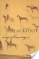 Sposoby poznania Czarnych Stóp: Światopogląd Siksikaitsitapi - Blackfoot Ways of Knowing: The Worldview of the Siksikaitsitapi