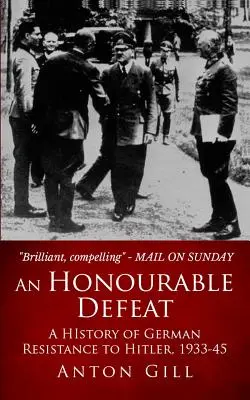 Honorowa porażka: Historia niemieckiego oporu wobec Hitlera, 1933-1945 - An Honourable Defeat: A History of German Resistance to Hitler, 1933-1945