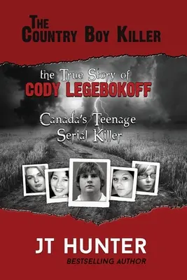 The Country Boy Killer: Prawdziwa historia Cody'ego Legebokoffa, kanadyjskiego seryjnego mordercy nastolatków - The Country Boy Killer: The True Story of Cody Legebokoff, Canada's Teenage Serial Killer