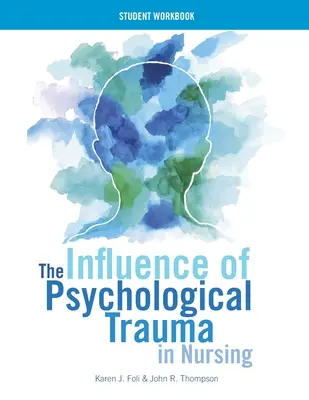 Wpływ traumy psychologicznej w pielęgniarstwie - zeszyt ćwiczeń dla studentów - The Influence of Psychological Trauma in Nursing - Student Workbook