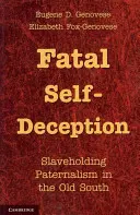 Fatalne samooszukiwanie się: Paternalizm niewolników na Starym Południu - Fatal Self-Deception: Slaveholding Paternalism in the Old South