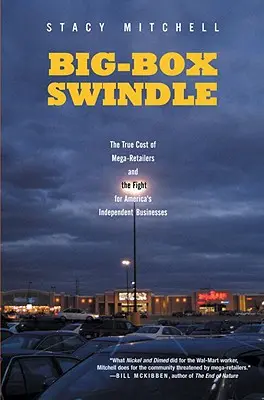 Big-Box Swindle: Prawdziwy koszt mega-detalistów i walka o niezależne amerykańskie firmy - Big-Box Swindle: The True Cost of Mega-Retailers and the Fight for America's Independent Businesses