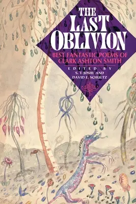 Ostatnie zapomnienie: Najlepsze wiersze fantastyczne Clarka Ashtona Smitha - The Last Oblivion: Best Fantastic Poems of Clark Ashton Smith