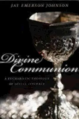 Boska komunia: Eucharystyczna teologia intymności seksualnej - Divine Communion: A Eucharistic Theology of Sexual Intimacy