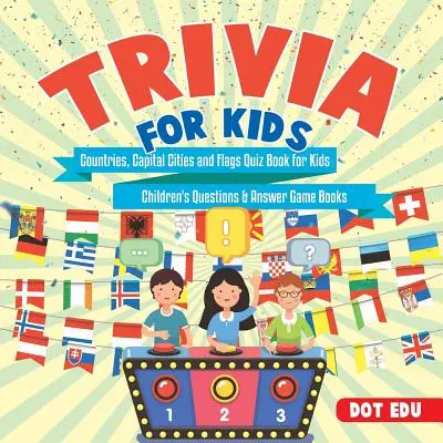 Ciekawostki dla dzieci Kraje, stolice i flagi Książka z quizami dla dzieci - Pytania i odpowiedzi Książki z grami dla dzieci - Trivia for Kids Countries, Capital Cities and Flags Quiz Book for Kids Children's Questions & Answer Game Books