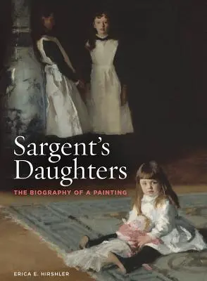 Córki Sargenta: Biografia obrazu - Sargent's Daughters: The Biography of a Painting