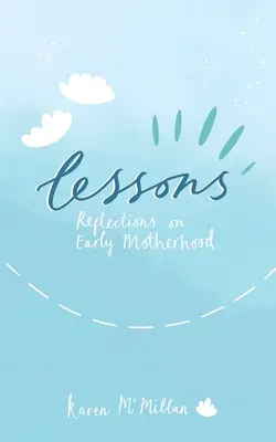 Lekcje: Refleksje na temat wczesnego macierzyństwa - Lessons: Reflections on Early Motherhood