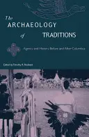 Archeologia tradycji: Agencja i historia przed i po Kolumbie - The Archaeology of Traditions: Agency and History Before and After Columbus