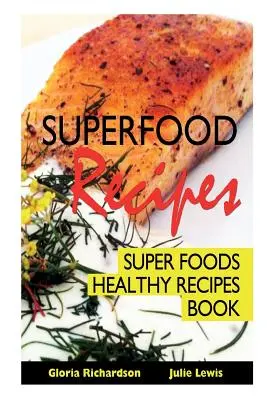 Przepisy na superżywność: Książka z przepisami na zdrowe superfoods - Superfood Recipes: Super Foods Healthy Recipes Book