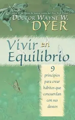 Vivir En Equilibrio (Być w równowadze): 9 zasad tworzenia nawyków, które będą zgodne z pragnieniami - Vivir En Equilibrio (Being in Balance): 9 Principios Para Crear Habitos Que Concuerden Con Sus Deseos