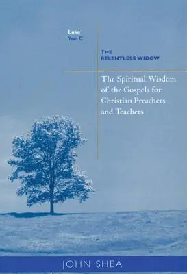 Duchowa mądrość Ewangelii dla chrześcijańskich kaznodziejów i nauczycieli: Nieugięta wdowa (rok C) - Spiritual Wisdom of Gospels for Christian Preachers and Teachers: The Relentless Widow Year C