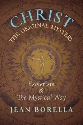 Chrystus Pierwotna Tajemnica: Ezoteryzm i droga mistyczna, ze szczególnym uwzględnieniem dzieł Ren Gunona - Christ the Original Mystery: Esoterism and the Mystical Way, With Special Reference to the Works of Ren Gunon