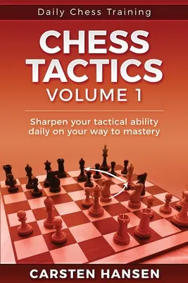 Codzienny trening taktyki szachowej - Tom 1: 404 łamigłówki poprawiające widzenie taktyczne - Daily Chess Tactics Training - Volume 1: 404 Puzzles to Improve Your Tactical Vision