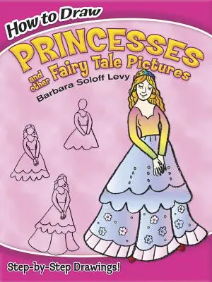 Jak rysować księżniczki i inne bajkowe obrazki - How to Draw Princesses and Other Fairy Tale Pictures