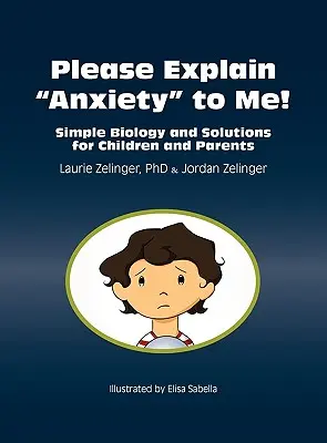 Please Explain Anxiety to Me! Prosta biologia i rozwiązania dla dzieci i rodziców - Please Explain Anxiety to Me! Simple Biology and Solutions for Children and Parents