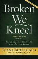 Złamani klękamy: Refleksje na temat wiary i obywatelstwa - Broken We Kneel: Reflections on Faith and Citizenship