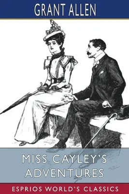 Przygody panny Cayley (Esprios Classics) - Miss Cayley's Adventures (Esprios Classics)