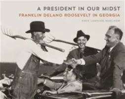 Prezydent pośród nas: Franklin Delano Roosevelt w Gruzji - A President in Our Midst: Franklin Delano Roosevelt in Georgia