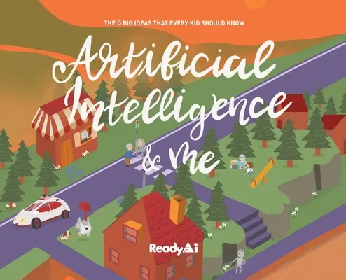 Sztuczna inteligencja i ja (wydanie specjalne): 5 wielkich idei, które każde dziecko powinno znać - Artificial Intelligence & Me (Special Edition): The 5 Big Ideas That Every Kid Should Know